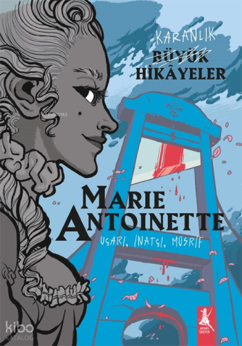 Karanlık Büyük Hikayeler Marie Antoinette ;Uçarı, İnatçı, Müsrif Kolek