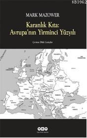 Karanlık Kıta: Avrupanın Yirminci Yüzyılı Mark Mazower