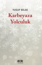 Karbeyaza Yolculuk Yusuf Bilge