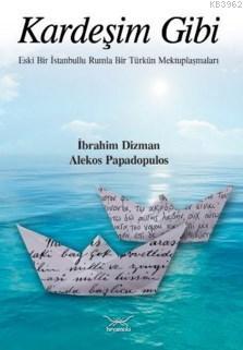 Kardeşim Gibi; Eski Bir İstanbullu Rumla Bir Türkün Mektuplaşmaları İb