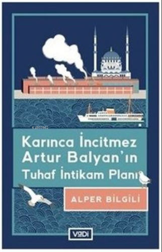 Karınca İncitmez Artur Balyan'ın Tuhaf İntikam Planı Alper Bilgili