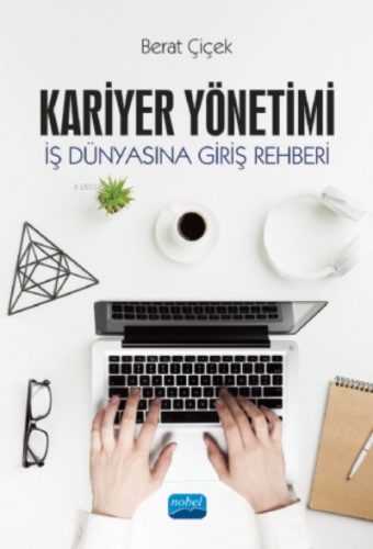 Kariyer Yönetimi - İş Dünyasına Giriş Rehberi Berat Çiçek