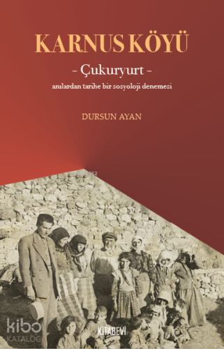 Karnus Köyü – Çukuryurt- ;Anılardan Tarihe Bir Sosyoloji Denemesi Durs