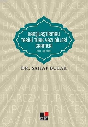 Karşılaştırmalı Tarihî Türk Yazı Dilleri Grameri Şahap Bulak