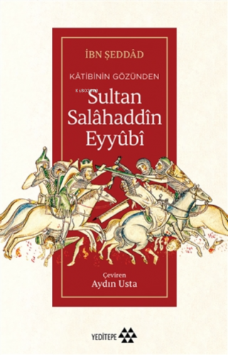 Kâtibinin Gözünden Sultan Salâhaddîn Eyyûbî İbn Şeddâd