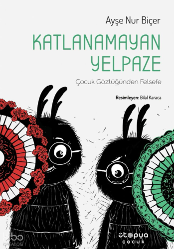 Katlanamayan Yelpaze;Çocuk Gözlüğünden Felsefe Ayşe Nur Biçer