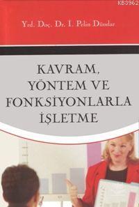 Kavram, Yöntemleri ve Fonksiyonlar İşletme İ. Pelin Dündar