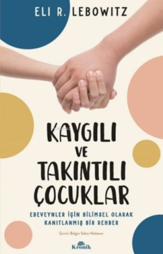 Kaygılı ve Takıntılı Çocuklar - ;Ebeveynler için Bilimsel Olarak Kanıt