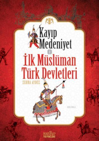 Kayıp Medeniyet - 1; İlk Müslüman Türk Devletleri Zehra Aydüz