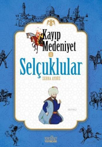 Kayıp Medeniyet - 2; Selçuklular Zehra Aydüz