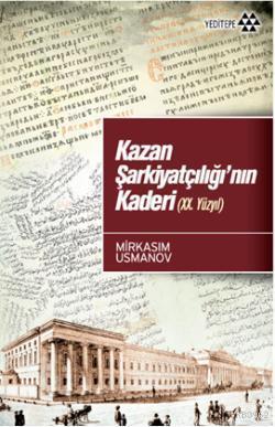 Kazan Şarkiyatçılığı'nın Kaderi (XX. Yüzyıl) Mirkasım Usmanov