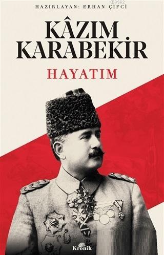 Kazım Karabekir - Hayatım Erhan Çifci