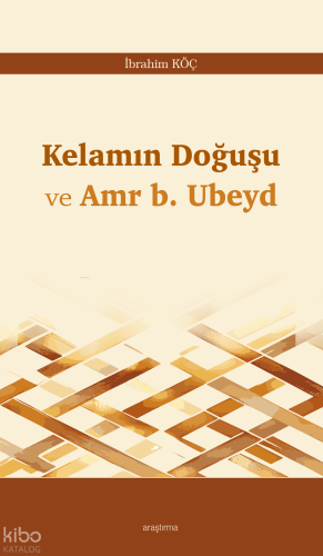 Kelamın Doğuşu ve Amr b. Ubeyd İbrahim Köç