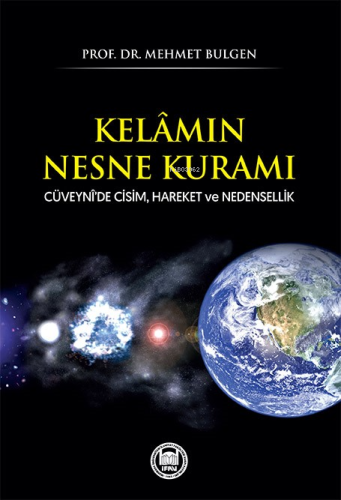 Kelâmın Nesne Kuramı;Cüveynî’de Cisim, Hareket ve Nedensellik Mehmet 