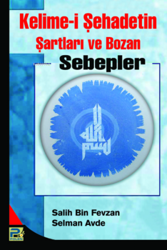 Kelime-i Şehadetin Şartları ve Bozan Sebepler Salih Bin Fevzan