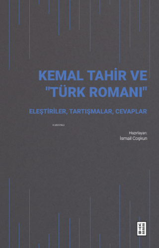 Kemal Tahir ve “Türk Romanı”;Eleştiriler, Tartışmalar, Cevaplar İsmail