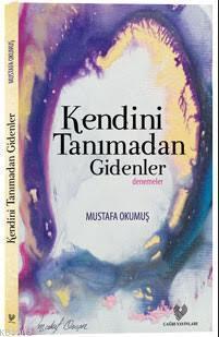 Kendini Tanımadan Gidenler Mustafa Okumuş