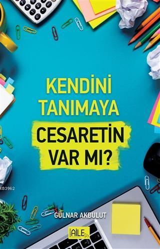 Kendini Tanımaya Cesaretin Var Mı? Gülnar Akbulut