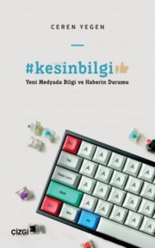 Kesin Bilgi - Yeni Medyada Bilgi ve Haberin Durumu Ceren Yegen