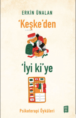 ‘Keşke’den İyi ki’ye;Psikoterapi Öyküleri Erkin Ünalan