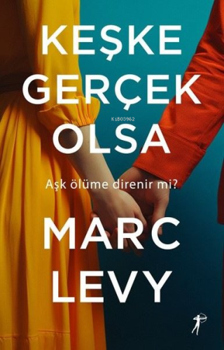 Keşke Gerçek Olsa - Aşk Ölüme Direnir mi? Marc Levy