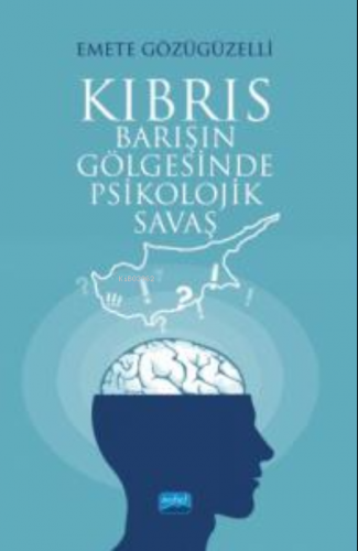 Kıbrıs ;Barışın Gölgesinde Psikolojik Savaş Emete Gözügüzelli