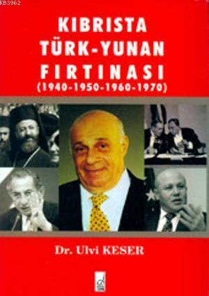 Kıbrısta Türk - Yunan Fırtınası (1940-1950-1960-1970) Ulvi Keser