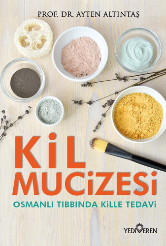 Kil Mucizesi ;Osmanlı Tıbbında Kille Tedavi Ayten Altıntaş