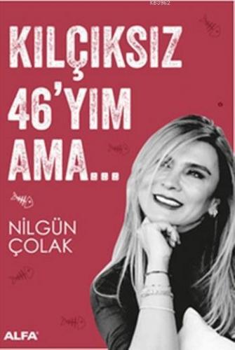 Kılçıksız 46'yım Ama Nilgün Çolak