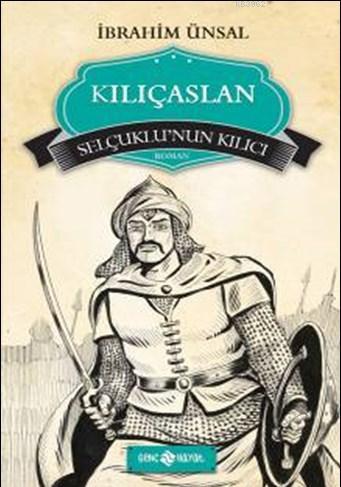 Kılıçaslan; Selçuklu'nun Kılıcı İbrahim Ünsal