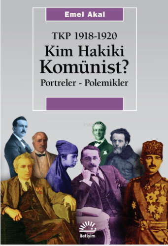 Kim Hakiki Komünist;Tkp 1918-1920 Portreler - Polemikler Emel Akal