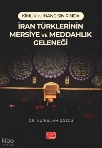 Kimlik ve İnanç Sınırında İran Türklerinin Mersiye ve Meddahlık Gelene