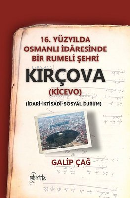 Kırçova 16 .Yüzyılda Osmanlı İdaresinde Bir Rumeli Şehri Galip Çağ