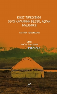 Kırgız Türkçesinde Sevgi Kavramının Bilişsel Açıdan İncelenmesi Caşteğ