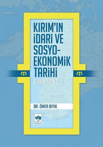 Kırım'ın İdarî ve Sosyo-Ekonomik Tarihi (1600-1774) Ömer Bıyık