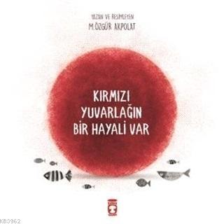 Kırmızı Yuvarlağın Bir Hayali Var M. Özgür Akpolat