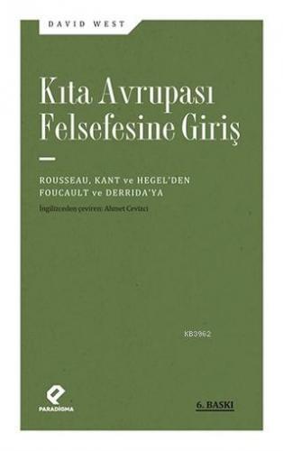 Kıta Avrupası Felsefesine Giriş; Rousseau, Kant ve Hegel'den Foucault 