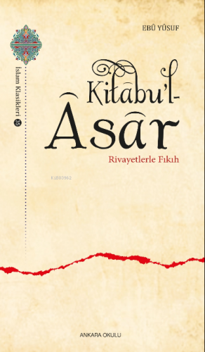 Kitâbu’l - Âsâr;Rivayetlerle Fıkıh Ebû Yûsuf