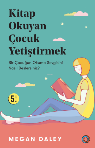 Kitap Okuyan Çocuk Yetiştirmek; Bir Çocuğun Okuma Sevgisini Nasıl Besl