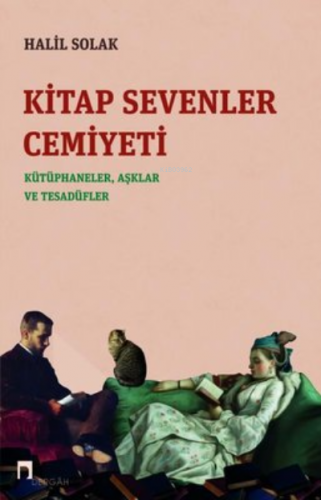 Kitap Sevenler Cemiyeti: Kütüphaneler Aşklar ve Tesadüfler Halil Solak