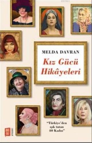 Kız Gücü Hikayeleri; Türkiye'den Işık Tutan 40 Kadın Melda Davran