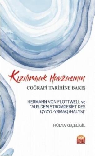 Kızılırmak Havzasının Coğrafi Tarihine Bakış; Hermann Von Flottwell ve