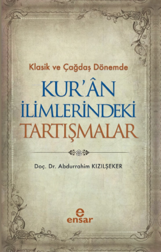 Klasik ve Çağdaş Dönemde Kur’an İlimlerindeki Tartışmalar Abdurrahim K