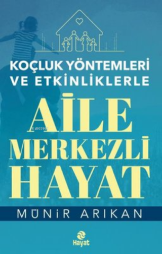 Koçluk Yöntemleri ve Etkinliklerle Aile Merkezli Hayat Münir Arıkan