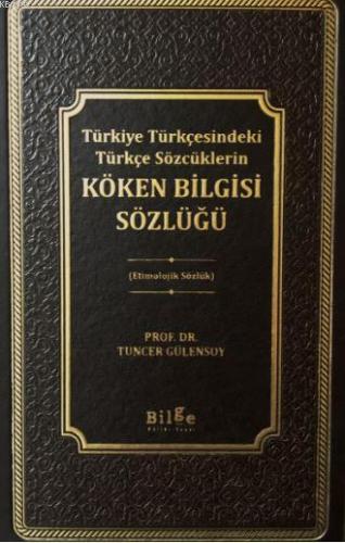 Köken Bilgisi Sözlüğü Prof. Dr. Tuncer Gülensoy