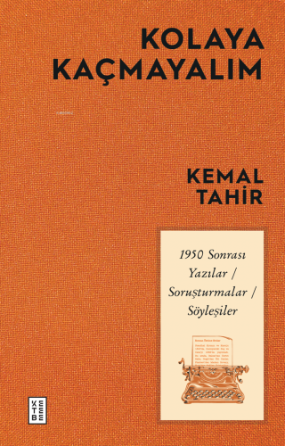 Kolaya Kaçmayalım;1950 Sonrası Yazılar-Soruşturmalar-Söyleşiler Kemal 