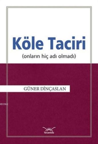 Köle Taciri; Onların Hiç Adı Olmadı Güner Dinçaslan