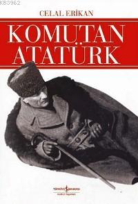 Komutan Atatürk Celal Erikan