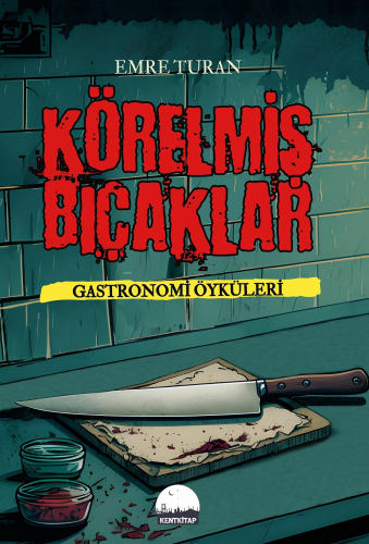 Körelmiş Bıçaklar - Gastronomi Öyküleri Emre Turan