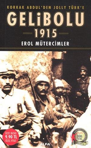 Korkak Abdül'den Jolly Türk'e Gelibolu 1915 Erol Mütercimler